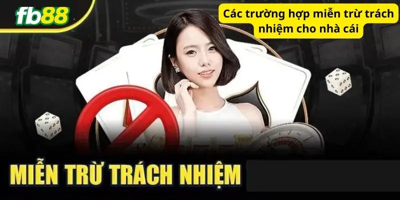 Các trường hợp miễn trừ trách nhiệm cho nhà cái