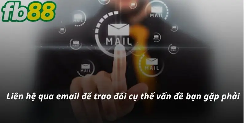 Liên hệ qua email để trao đổi cụ thể vấn đề bạn gặp phải