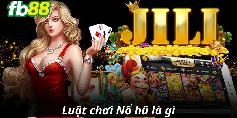 Luật chơi Nổ hũ là gì